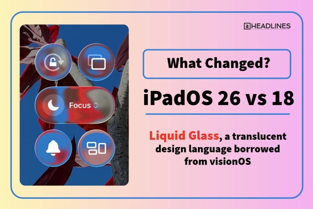 iPadOS 26 vs iPadOS 18 showing Liquid Glass design inspired by visionOS