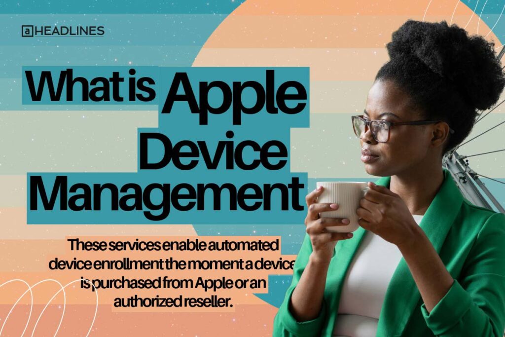 What is Apple Device Management showing a business user managing Apple devices from one platform.