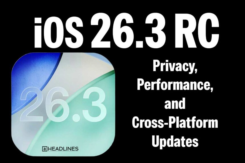 iOS 26.3 RC update graphic showing privacy, performance, and cross-platform features on a black background.