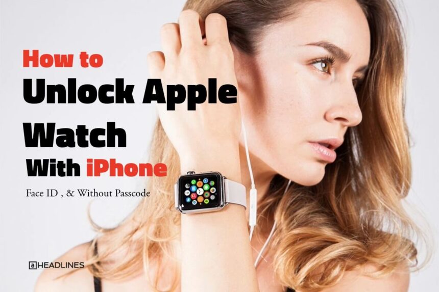 Unlock Apple Watch with iPhone using Face ID or without passcode guide