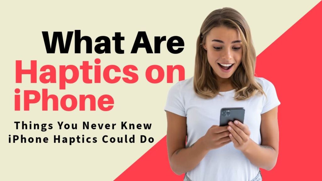 What are haptics on iPhone complete guide with user holding smartphone