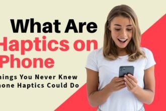 What are haptics on iPhone complete guide with user holding smartphone