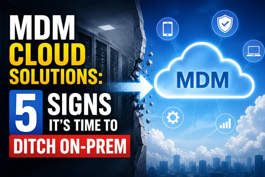 Alt Text: MDM cloud solutions showing five signs it’s time to move from on-premises device management